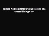 PDF Lecture Workbook for Interactive Learning  in a General Biology Class Free Books