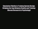 Download Simulation Fidelity in Training System Design: Bridging the Gap Between Reality and