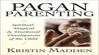 Download Pagan Parenting  Spiritual  Magical   Emotional Development of the Child