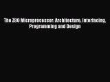 Read The Z80 Microprocessor: Architecture Interfacing Programming and Design Ebook Free