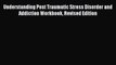 [PDF] Understanding Post Traumatic Stress Disorder and Addiction Workbook Revised Edition [Read]