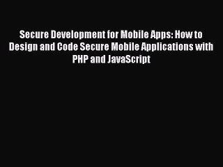 Download Video: Read Secure Development for Mobile Apps: How to Design and Code Secure Mobile Applications