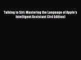 Read Talking to Siri: Mastering the Language of Apple's Intelligent Assistant (3rd Edition)