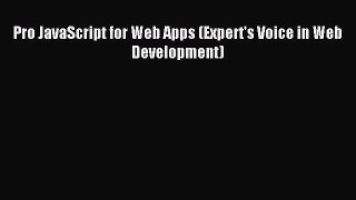 Download Pro JavaScript for Web Apps (Expert's Voice in Web Development) PDF Free