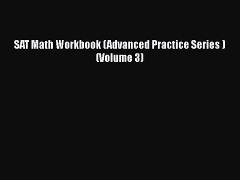 PDF SAT Math Workbook (Advanced Practice Series ) (Volume 3) Free Books