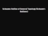 Read Schaums Outline of General Topology (Schaum's Outlines) Ebook