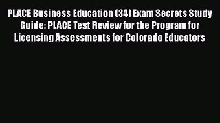 Read PLACE Business Education (34) Exam Secrets Study Guide: PLACE Test Review for the Program