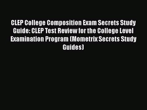 Download CLEP College Composition Exam Secrets Study Guide: CLEP Test Review for the College