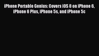 Read iPhone Portable Genius: Covers iOS 8 on iPhone 6 iPhone 6 Plus iPhone 5s and iPhone 5c