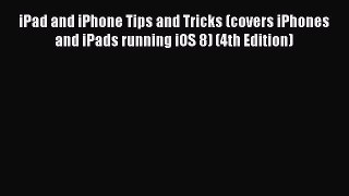 Read iPad and iPhone Tips and Tricks (covers iPhones and iPads running iOS 8) (4th Edition)