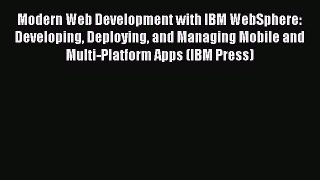 Read Modern Web Development with IBM WebSphere: Developing Deploying and Managing Mobile and