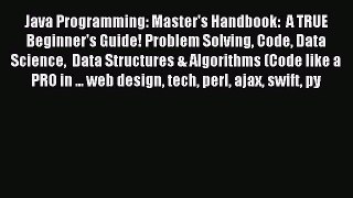 Read Java Programming: Master's Handbook:  A TRUE Beginner's Guide! Problem Solving Code Data
