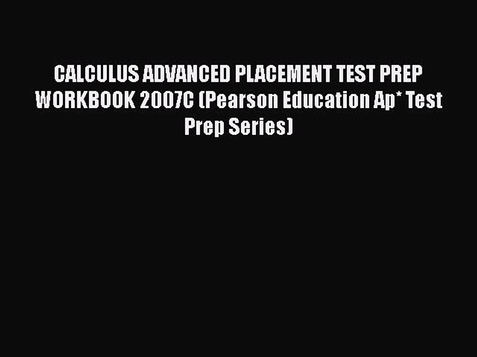 PDF CALCULUS ADVANCED PLACEMENT TEST PREP WORKBOOK 2007C (Pearson Education Ap* Test Prep Series)