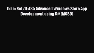 Read Exam Ref 70-485 Advanced Windows Store App Development using C# (MCSD) Ebook Free