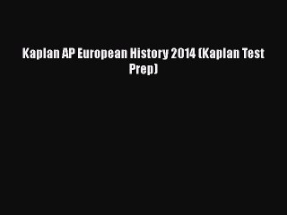 PDF Kaplan AP European History 2014 (Kaplan Test Prep)  Read Online