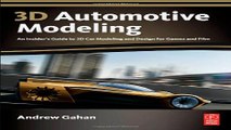 Read 3D Automotive Modeling  An Insider s Guide to 3D Car Modeling and Design for Games and Film