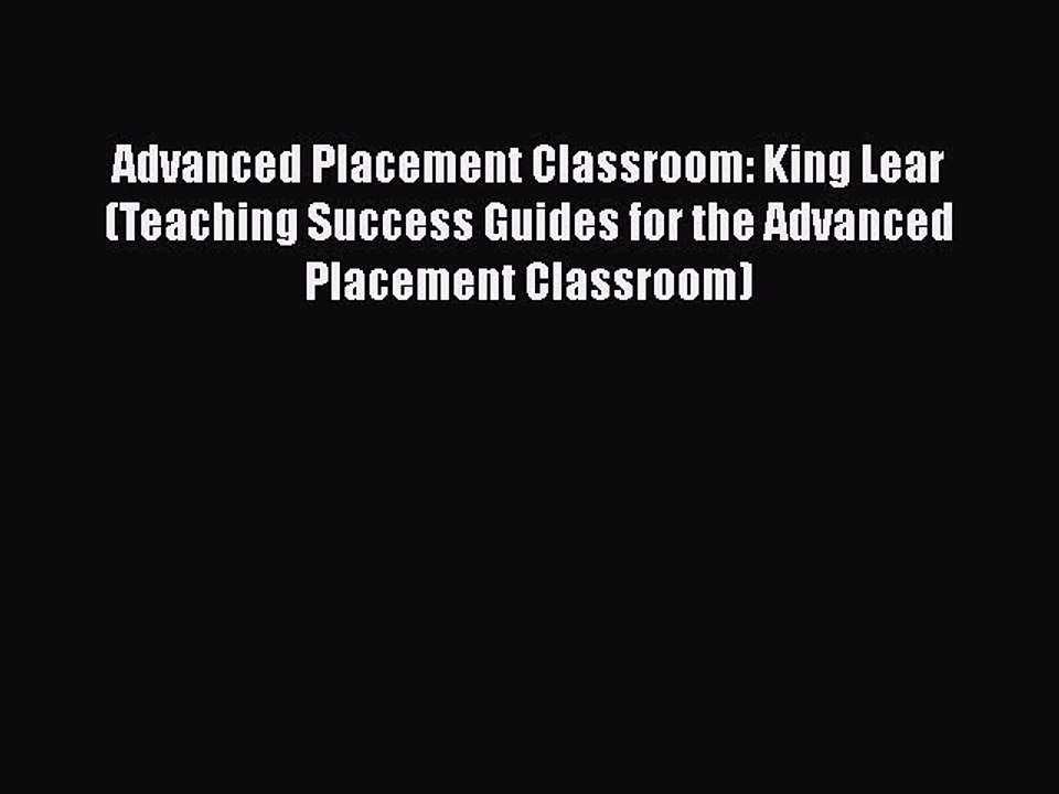 Download Advanced Placement Classroom: King Lear (Teaching Success Guides for the Advanced