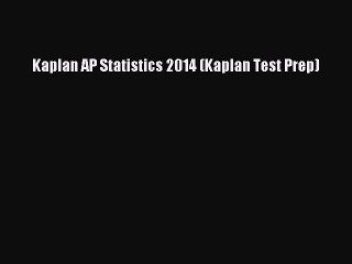 Download Kaplan AP Statistics 2014 (Kaplan Test Prep) Free Books