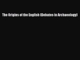 Read The Origins of the English (Debates in Archaeology) Ebook Online