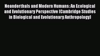 Read Neanderthals and Modern Humans: An Ecological and Evolutionary Perspective (Cambridge
