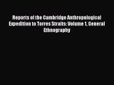 Download Reports of the Cambridge Anthropological Expedition to Torres Straits: Volume 1 General