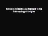 Read Religions in Practice: An Approach to the Anthropology of Religion PDF Free