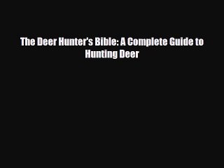 Download The Deer Hunter's Bible: A Complete Guide to Hunting Deer Ebook