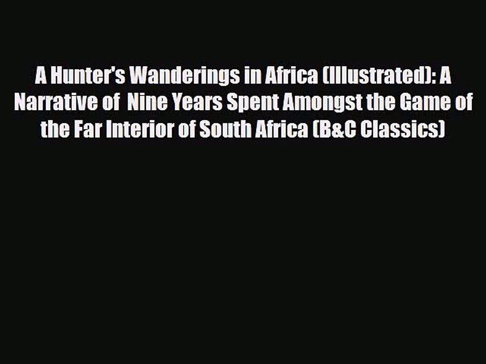 Download A Hunter's Wanderings in Africa (Illustrated): A Narrative of  Nine Years Spent Amongst