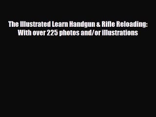 Télécharger la video: PDF The Illustrated Learn Handgun & Rifle Reloading: With over 225 photos and/or illustrations