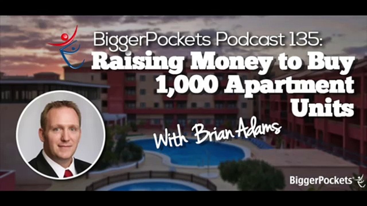 Raising Money to Buy 1,000 Apartment Units with Brian Adams  BP Podcast 11