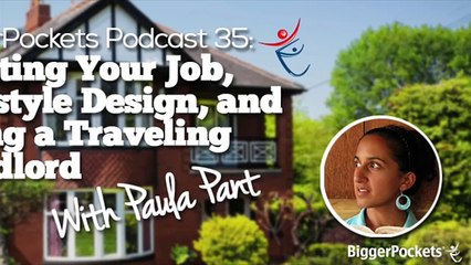 Quitting Your Job, Lifestyle Design, and Being a Traveling Landlord with Paula Pant  BP Podcast 035 4