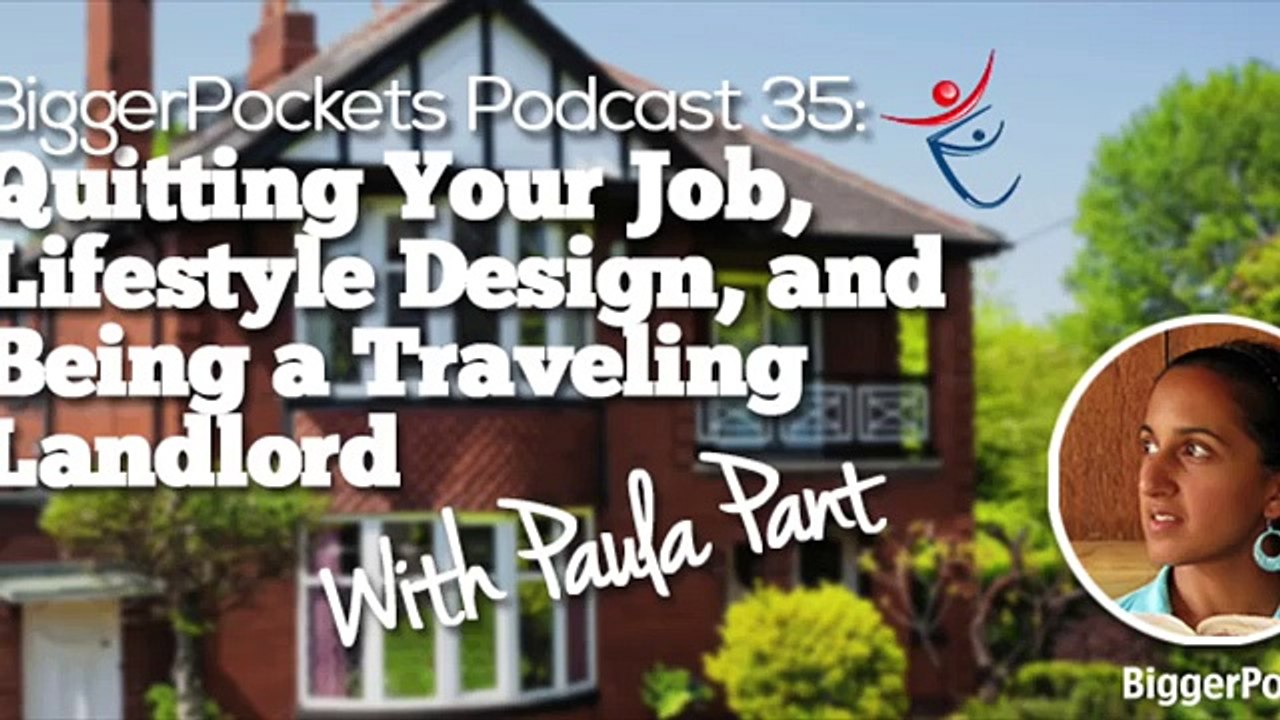 Quitting Your Job, Lifestyle Design, and Being a Traveling Landlord with Paula Pant  BP Podcast 035 35