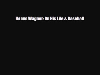 PDF Honus Wagner: On His Life & Baseball Free Books