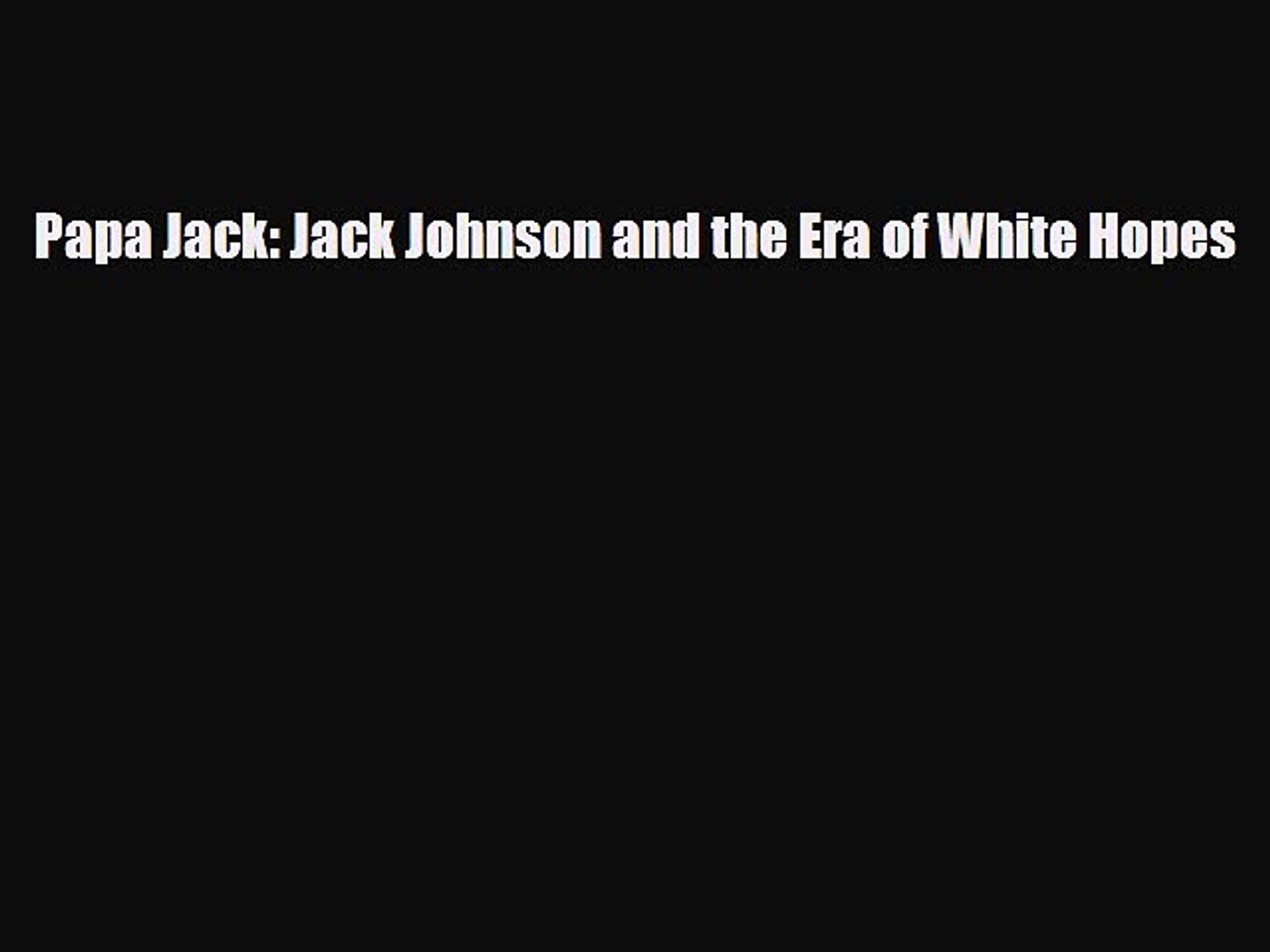 ⁣Download Papa Jack: Jack Johnson and the Era of White Hopes Ebook