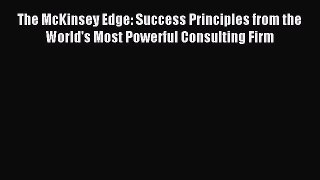 Download The McKinsey Edge: Success Principles from the World's Most Powerful Consulting Firm