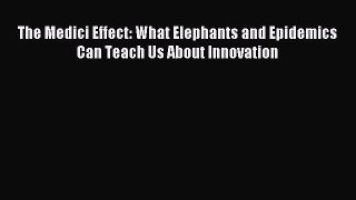 Read The Medici Effect: What Elephants and Epidemics Can Teach Us About Innovation Ebook Free