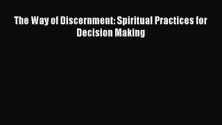 Download The Way of Discernment: Spiritual Practices for Decision Making PDF Free