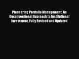 Read Pioneering Portfolio Management: An Unconventional Approach to Institutional Investment