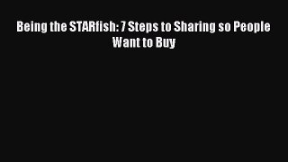 Read Being the STARfish: 7 Steps to Sharing so People Want to Buy Ebook Free