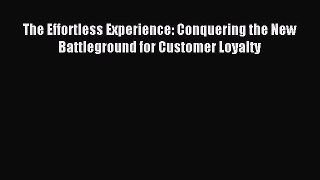 Read The Effortless Experience: Conquering the New Battleground for Customer Loyalty Ebook