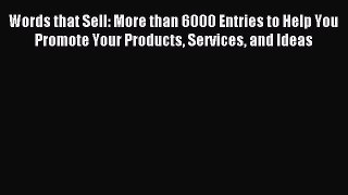 Download Words that Sell: More than 6000 Entries to Help You Promote Your Products Services