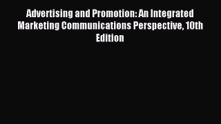 Read Advertising and Promotion: An Integrated Marketing Communications Perspective 10th Edition