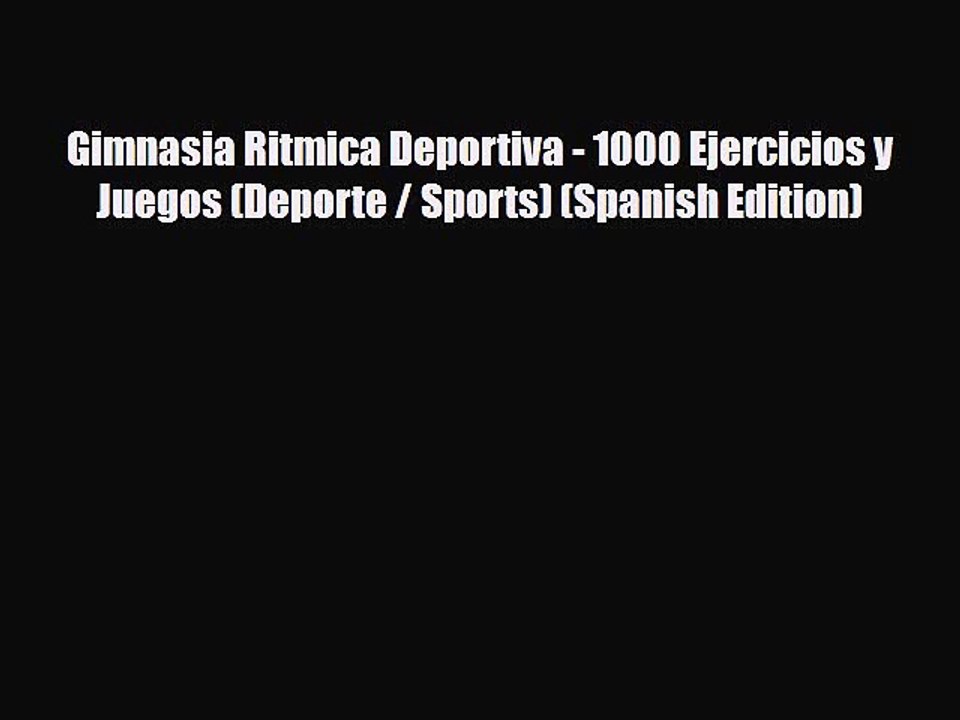 Download Gimnasia Ritmica Deportiva - 1000 Ejercicios y Juegos (Deporte / Sports) (Spanish