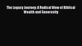 Read The Legacy Journey: A Radical View of Biblical Wealth and Generosity PDF Free