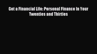 Read Get a Financial Life: Personal Finance In Your Twenties and Thirties Ebook Free