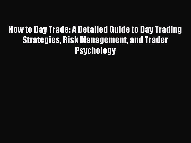 Read How to Day Trade: A Detailed Guide to Day Trading Strategies Risk Management and Trader