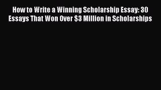 Read How to Write a Winning Scholarship Essay: 30 Essays That Won Over $3 Million in Scholarships