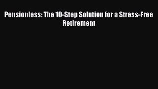 Download Pensionless: The 10-Step Solution for a Stress-Free Retirement PDF Free