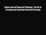 Download Values-Based Financial Planning : The Art of Creating and Inspiring Financial Strategy