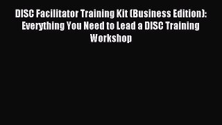 Read DISC Facilitator Training Kit (Business Edition): Everything You Need to Lead a DISC Training